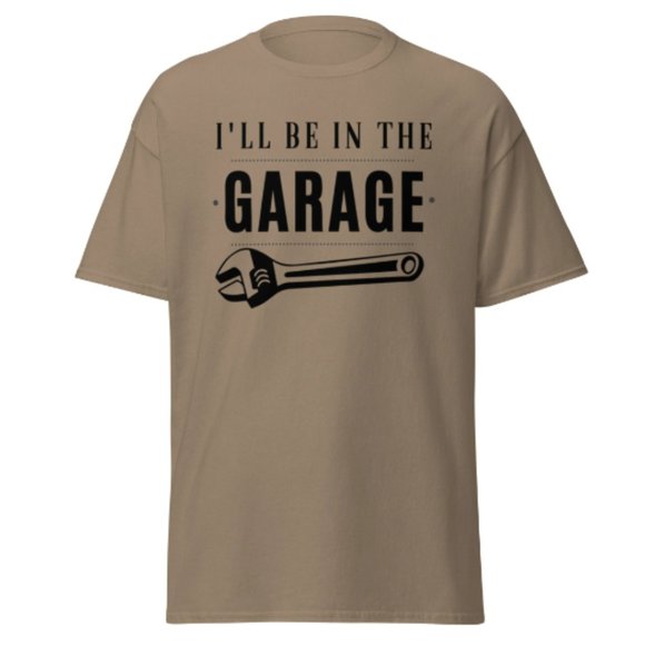 I'll be In The Garage Shirt Dad Appreciation Tee Mechanic Funny Tee Garage Shirt - Picture 12 of 12